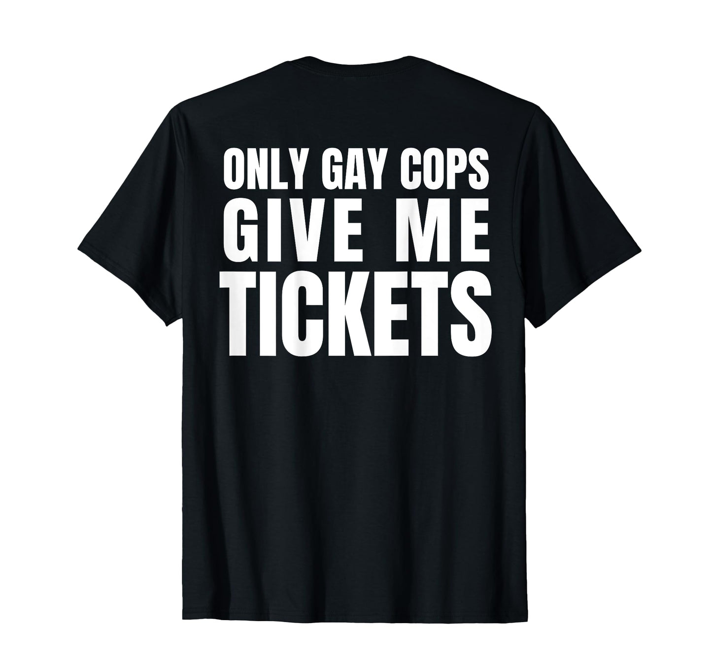 180g pure cotton round neck single-sided printed T-shirt, Only gay police will give me a ticket shirt - T-shirt with pattern on the back, casual T-shirts for men and women, perfect T-shirt for holiday gifts, Christmas gifts, 2025 gifts, New Year gifts