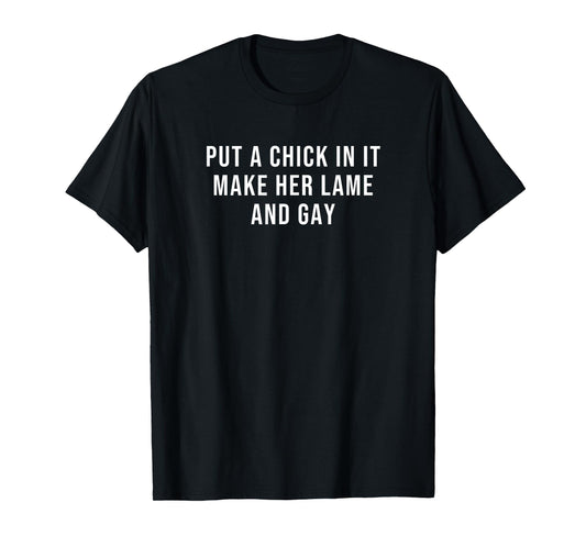 180g pure cotton round neck single side printed t-shirt, put a chick in a t-shirt that makes her lame and gay, casual t-shirts for men and women, perfect t-shirt for holiday gifts, Christmas gifts, 2025 gifts, New Year gifts