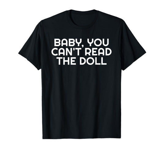 180g pure cotton round neck single-sided printed T-shirt, baby, you can't read the doll's mind! Funny drag queen gay quotes T-shirt, casual T-shirts for men and women, perfect T-shirts for holiday gifts, Christmas gifts, 2025 gifts, New Year gifts