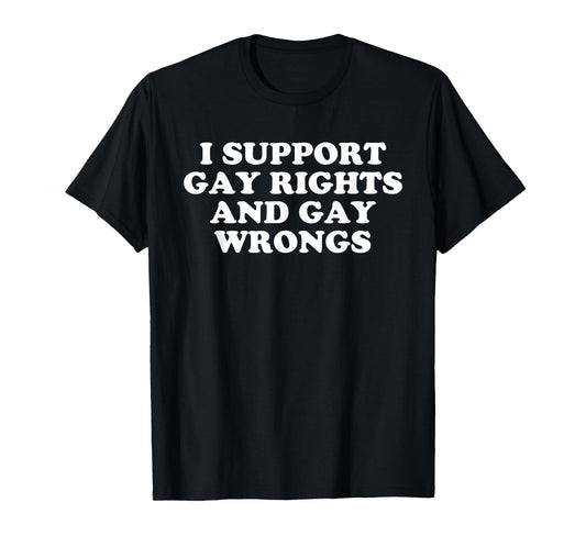 180g cotton round neck single side printed t-shirt, I support gay rights and homosexuality is wrong funny LGBT pride slogan t-shirt, casual t-shirt for men and women, perfect t-shirt for holiday gift, Christmas gift, 2025 gift, New Year gift