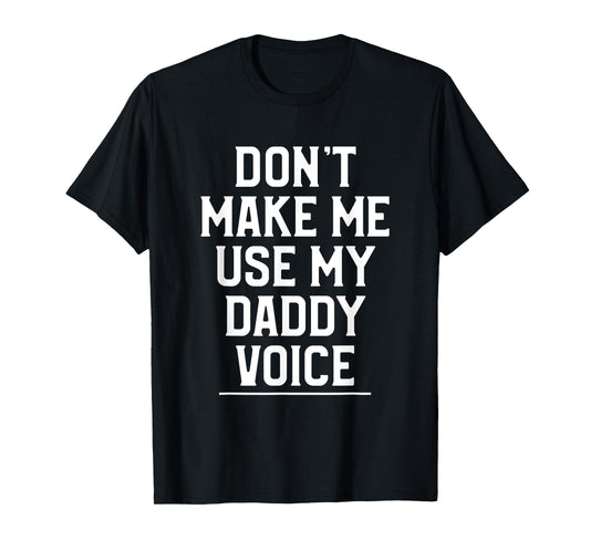 180g cotton round neck single side printed T-shirt, don't make me use my dad's voice funny LGBT gay pride T-shirt, casual T-shirt for men and women, perfect T-shirt for holiday gift, Christmas gift, 2025 gift, New Year gift