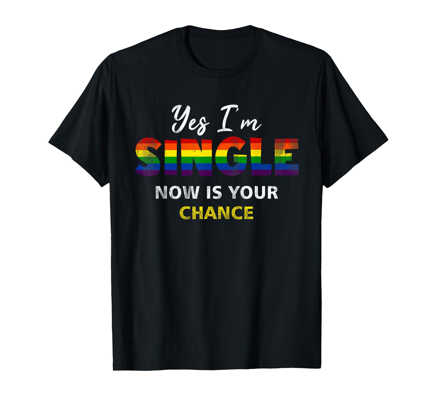 180g cotton round neck single side printed t-shirt, yes i am single now, your chance gay pride rainbow flag t-shirt, casual t-shirt for men and women, perfect t-shirt for holiday gift, Christmas gift, 2025 gift, New Year gift
